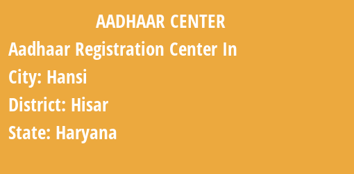 Aadhaar Registration Centres in Hansi, Hisar, Haryana State