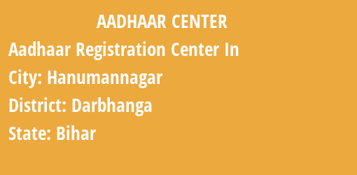 Aadhaar Registration Centres in Hanumannagar, Darbhanga, Bihar State