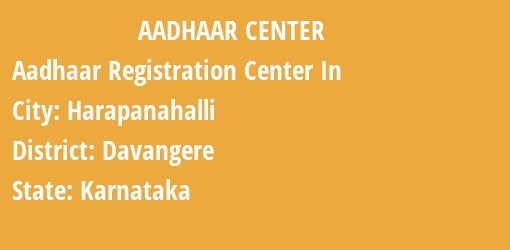 Aadhaar Registration Centres in Harapanahalli, Davangere, Karnataka State