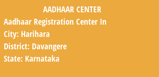 Aadhaar Registration Centres in Harihara, Davangere, Karnataka State