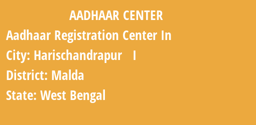 Aadhaar Registration Centres in Harischandrapur I, Malda, West Bengal State