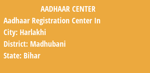 Aadhaar Registration Centres in Harlakhi, Madhubani, Bihar State