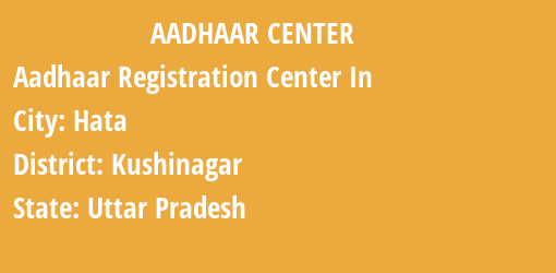 Aadhaar Registration Centres in Hata, Kushinagar, Uttar Pradesh State