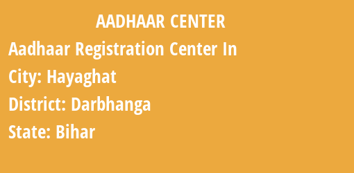 Aadhaar Registration Centres in Hayaghat, Darbhanga, Bihar State