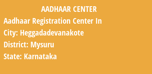 Aadhaar Registration Centres in Heggadadevanakote, Mysuru, Karnataka State