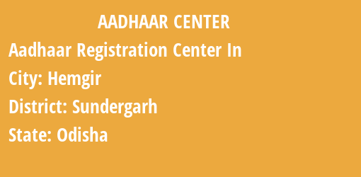 Aadhaar Registration Centres in Hemgir, Sundergarh, Odisha State