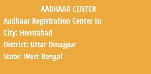 Aadhaar Registration Centres in Hemtabad, Uttar Dinajpur, West Bengal State