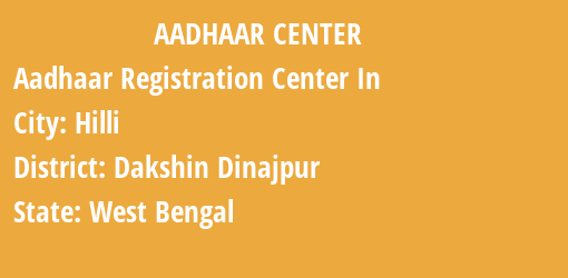 Aadhaar Registration Centres in Hilli, Dakshin Dinajpur, West Bengal State