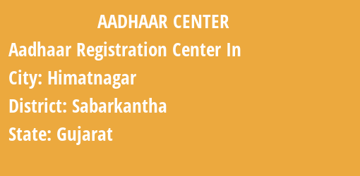 Aadhaar Registration Centres in Himatnagar, Sabarkantha, Gujarat State