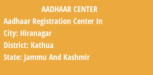 Aadhaar Registration Centres in Hiranagar, Kathua, Jammu And Kashmir State