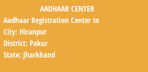 Aadhaar Registration Centres in Hiranpur, Pakur, Jharkhand State