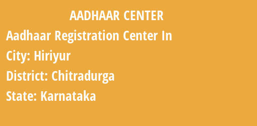 Aadhaar Registration Centres in Hiriyur, Chitradurga, Karnataka State