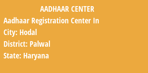 Aadhaar Registration Centres in Hodal, Palwal, Haryana State