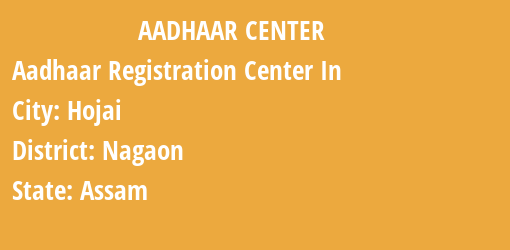 Aadhaar Registration Centres in Hojai, Nagaon, Assam State