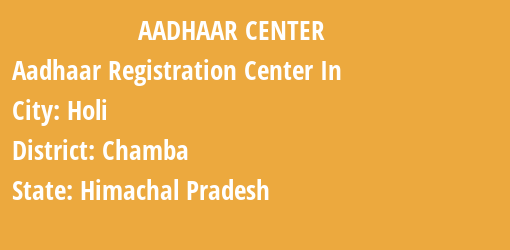 Aadhaar Registration Centres in Holi, Chamba, Himachal Pradesh State