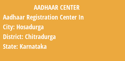 Aadhaar Registration Centres in Hosadurga, Chitradurga, Karnataka State