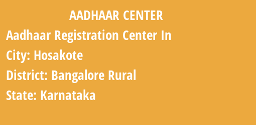 Aadhaar Registration Centres in Hosakote, Bangalore Rural, Karnataka State