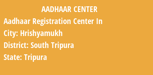 Aadhaar Registration Centres in Hrishyamukh, South Tripura, Tripura State