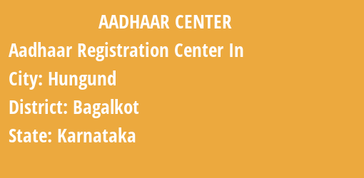 Aadhaar Registration Centres in Hungund, Bagalkot, Karnataka State