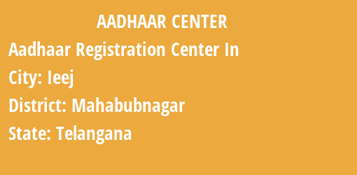 Aadhaar Registration Centres in Ieej, Mahabubnagar, Telangana State