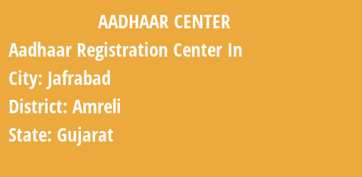 Aadhaar Registration Centres in Jafrabad, Amreli, Gujarat State