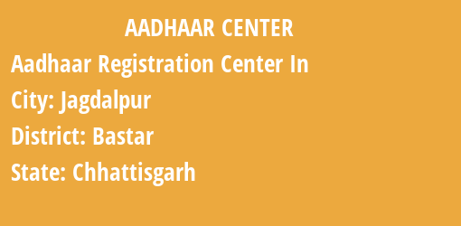 Aadhaar Registration Centres in Jagdalpur, Bastar, Chhattisgarh State