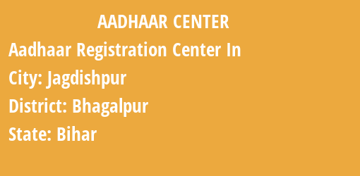 Aadhaar Registration Centres in Jagdishpur, Bhagalpur, Bihar State