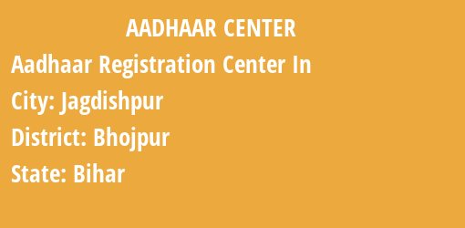 Aadhaar Registration Centres in Jagdishpur, Bhojpur, Bihar State