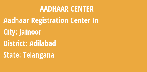 Aadhaar Registration Centres in Jainoor, Adilabad, Telangana State