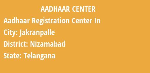 Aadhaar Registration Centres in Jakranpalle, Nizamabad, Telangana State