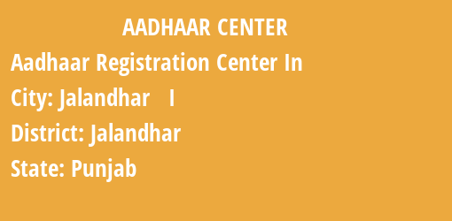 Aadhaar Registration Centres in Jalandhar I, Jalandhar, Punjab State