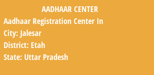 Aadhaar Registration Centres in Jalesar, Etah, Uttar Pradesh State