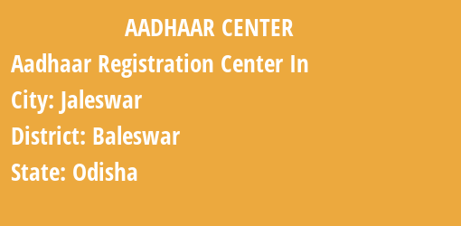 Aadhaar Registration Centres in Jaleswar, Baleswar, Odisha State