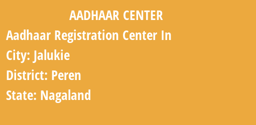 Aadhaar Registration Centres in Jalukie, Peren, Nagaland State