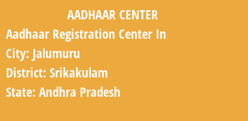 Aadhaar Registration Centres in Jalumuru, Srikakulam, Andhra Pradesh State