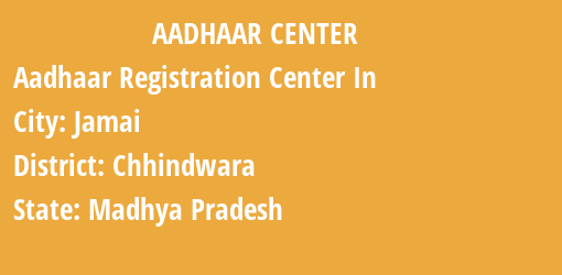 Aadhaar Registration Centres in Jamai, Chhindwara, Madhya Pradesh State