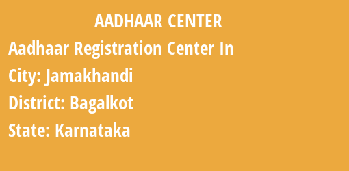 Aadhaar Registration Centres in Jamakhandi, Bagalkot, Karnataka State