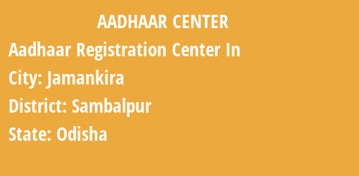 Aadhaar Registration Centres in Jamankira, Sambalpur, Odisha State