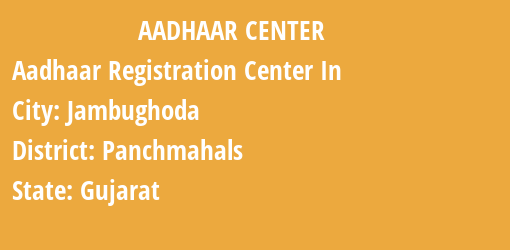 Aadhaar Registration Centres in Jambughoda, Panchmahals, Gujarat State