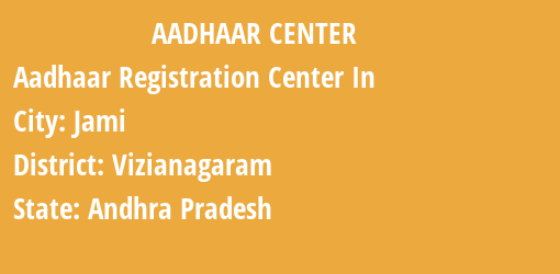 Aadhaar Registration Centres in Jami, Vizianagaram, Andhra Pradesh State