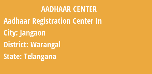 Aadhaar Registration Centres in Jangaon, Warangal, Telangana State