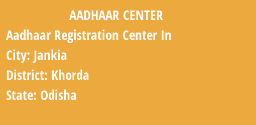 Aadhaar Registration Centres in Jankia, Khorda, Odisha State