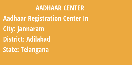 Aadhaar Registration Centres in Jannaram, Adilabad, Telangana State