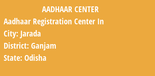 Aadhaar Registration Centres in Jarada, Ganjam, Odisha State