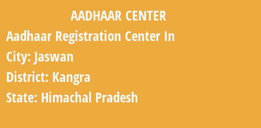 Aadhaar Registration Centres in Jaswan, Kangra, Himachal Pradesh State