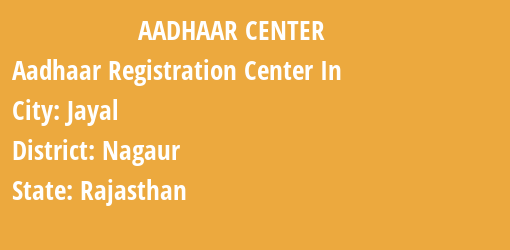 Aadhaar Registration Centres in Jayal, Nagaur, Rajasthan State