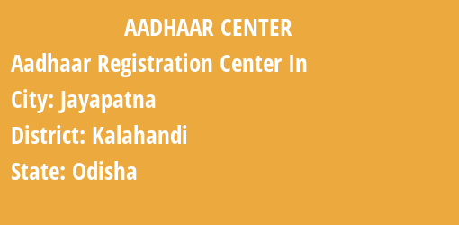 Aadhaar Registration Centres in Jayapatna, Kalahandi, Odisha State