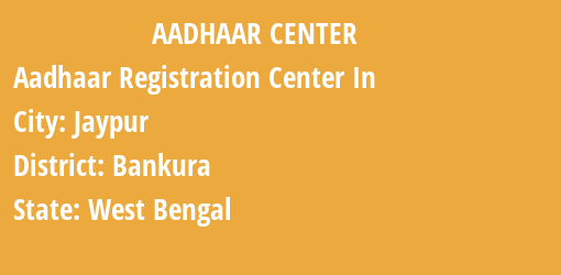 Aadhaar Registration Centres in Jaypur, Bankura, West Bengal State