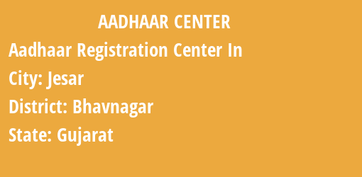 Aadhaar Registration Centres in Jesar, Bhavnagar, Gujarat State