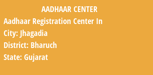 Aadhaar Registration Centres in Jhagadia, Bharuch, Gujarat State